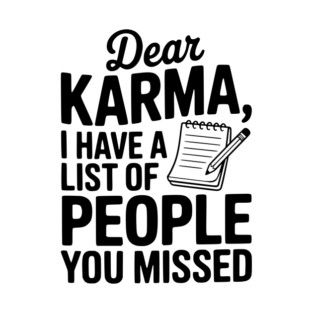 Dear Karma I Have a List of People You Missed T-Shirt