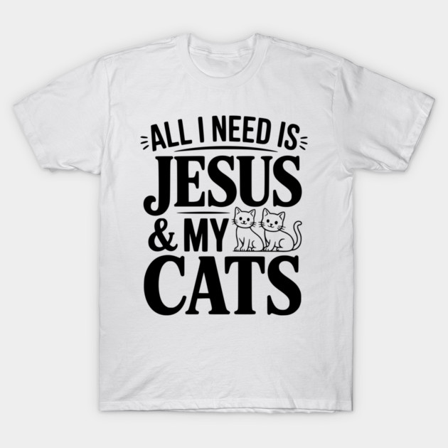 All I Need is Jesus and my Cats T-Shirt by Frank Ring