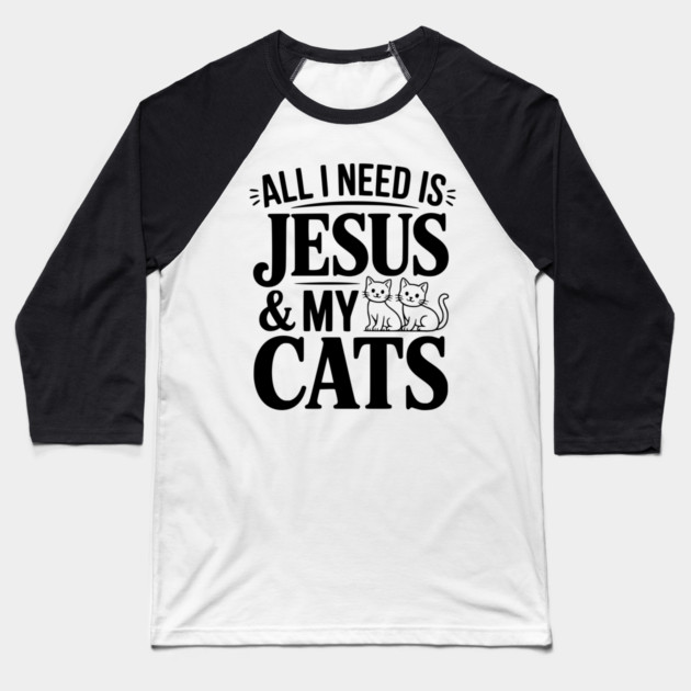 All I Need is Jesus and my Cats Baseball T-Shirt by Frank Ring
