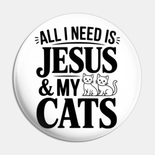 All I Need is Jesus and my Cats Pin