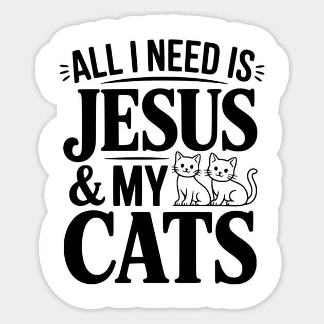 All I Need is Jesus and my Cats Sticker by Frank Ring