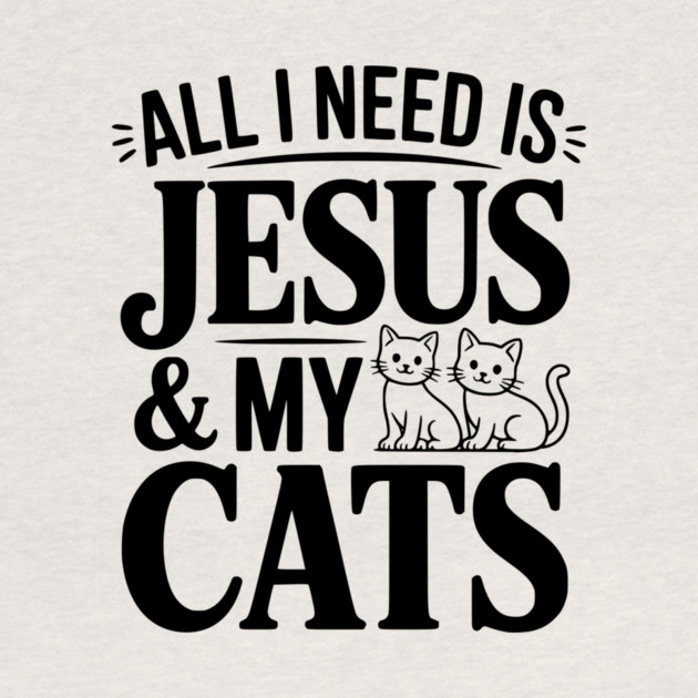 All I Need is Jesus and my Cats by Frank Ring