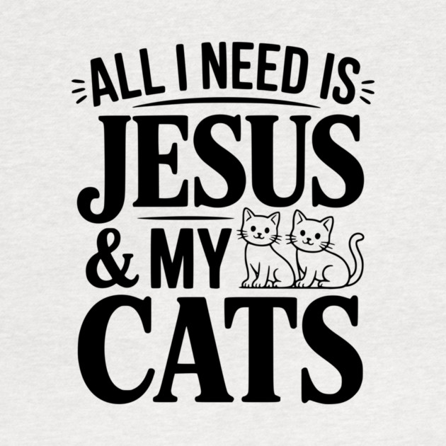 All I Need is Jesus and my Cats by Frank Ring
