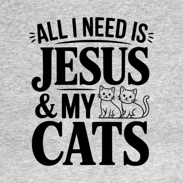 All I Need is Jesus and my Cats by Frank Ring