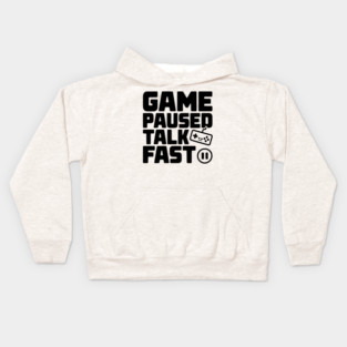 Game Paused Talk Fast Kids Hoodie