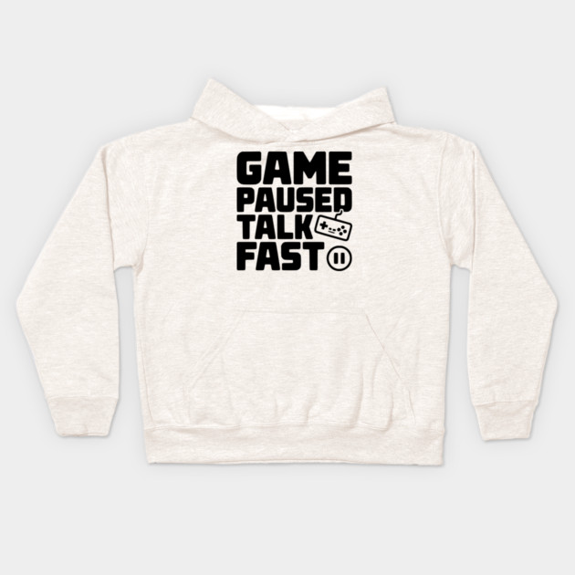 Game Paused Talk Fast Kids Hoodie by Frank Ring