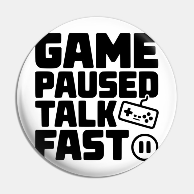 Game Paused Talk Fast Pin by Frank Ring