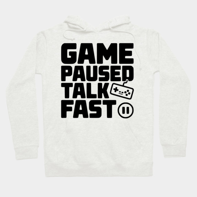 Game Paused Talk Fast Hoodie by Frank Ring