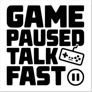 Game Paused Talk Fast Posters and Art