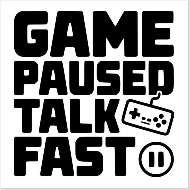 Game Paused Talk Fast Wall Art by Frank Ring