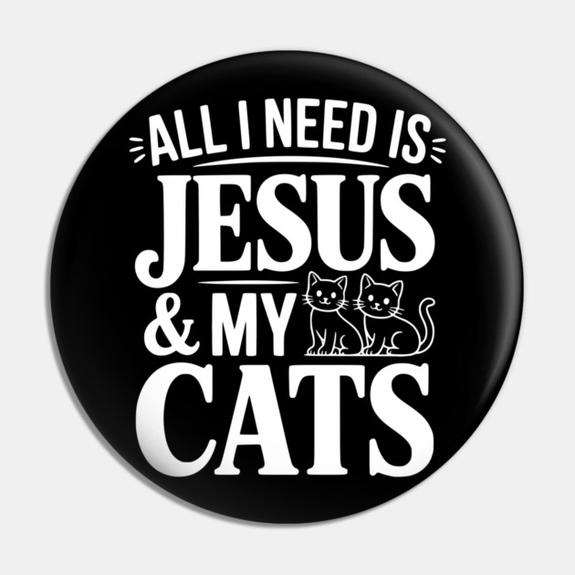 All I Need is Jesus and my Cats Pin by Frank Ring