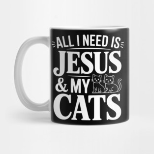 All I Need is Jesus and my Cats Mug