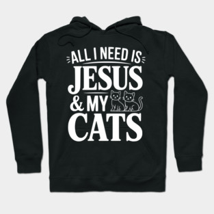 All I Need is Jesus and my Cats Hoodie