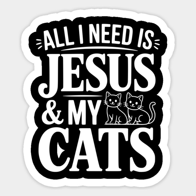All I Need is Jesus and my Cats Sticker by Frank Ring