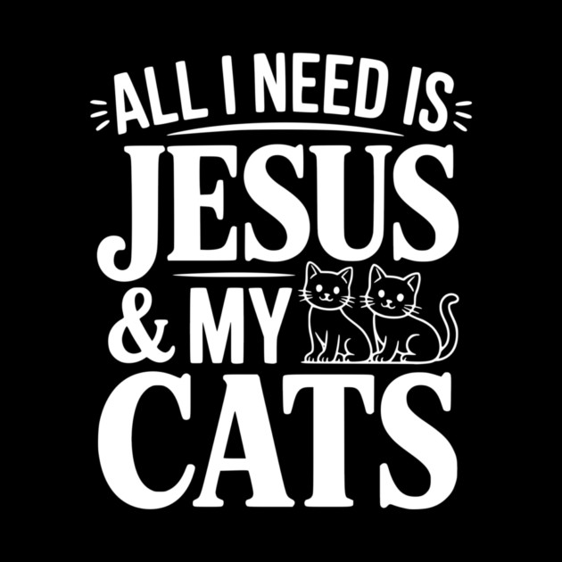 All I Need is Jesus and my Cats by Frank Ring