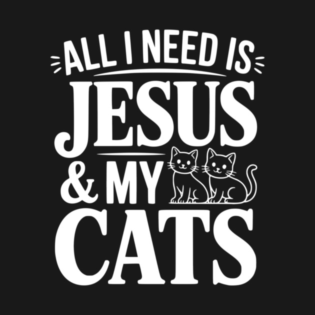 All I Need is Jesus and my Cats by Frank Ring