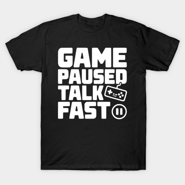 Game Paused Talk Fast T-Shirt by Frank Ring