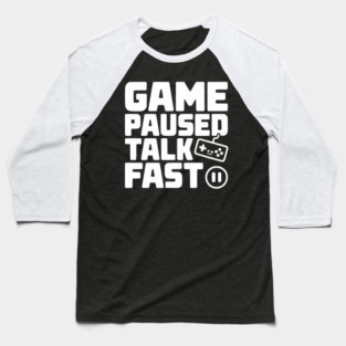 Game Paused Talk Fast Baseball T-Shirt