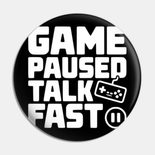 Game Paused Talk Fast Pin