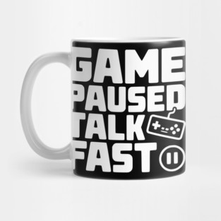 Game Paused Talk Fast Mug