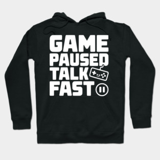 Game Paused Talk Fast Hoodie