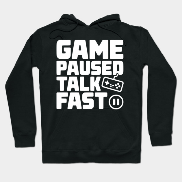 Game Paused Talk Fast Hoodie by Frank Ring