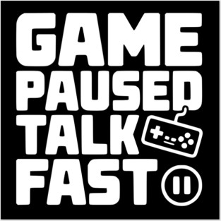 Game Paused Talk Fast Posters and Art