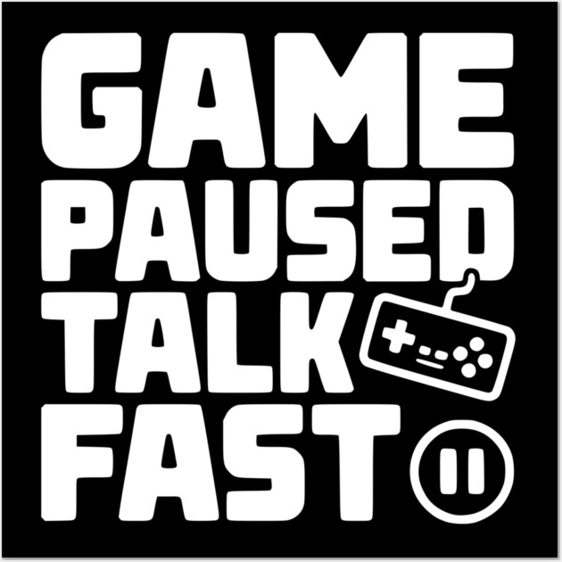 Game Paused Talk Fast Wall Art by Frank Ring