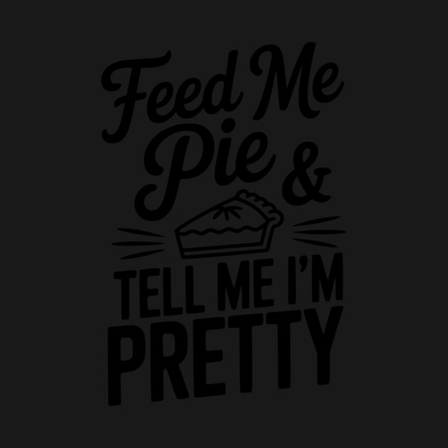 Feed Me Pie and Tell Me I’m Pretty by Frank Ring