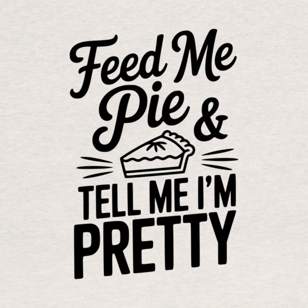 Feed Me Pie and Tell Me I’m Pretty by Frank Ring