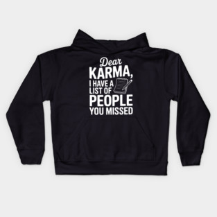 Dear Karma I Have a List of People You Missed Kids Hoodie