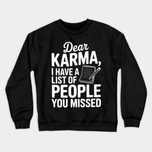 Dear Karma I Have a List of People You Missed Crewneck Sweatshirt