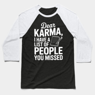 Dear Karma I Have a List of People You Missed Baseball T-Shirt