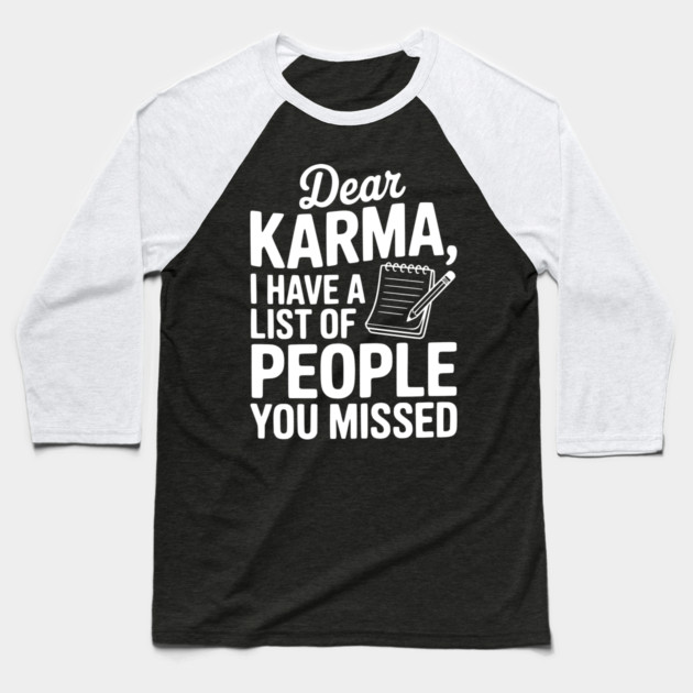 Dear Karma I Have a List of People You Missed Baseball T-Shirt by Frank Ring