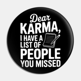 Dear Karma I Have a List of People You Missed Pin