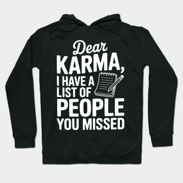 Dear Karma I Have a List of People You Missed Hoodie by Frank Ring