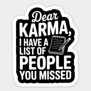 Dear Karma I Have a List of People You Missed Sticker