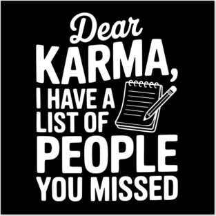 Dear Karma I Have a List of People You Missed Posters and Art