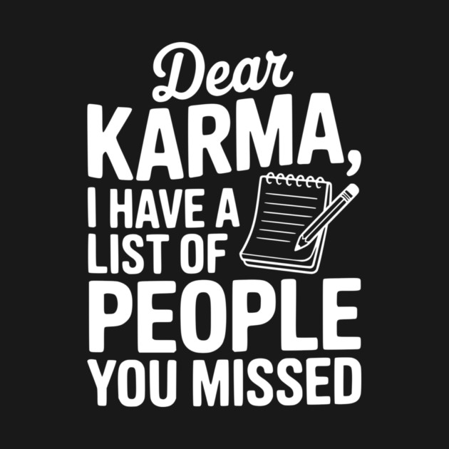 Dear Karma I Have a List of People You Missed by Frank Ring