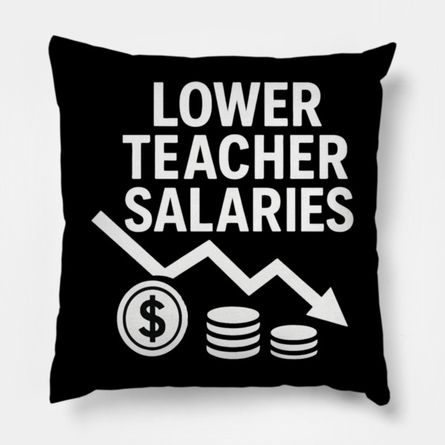 Lower Teacher Salaries Funny Teacher Pay Chart Sarcastic Education Pillow by ArtistTee ⭐⭐⭐⭐⭐