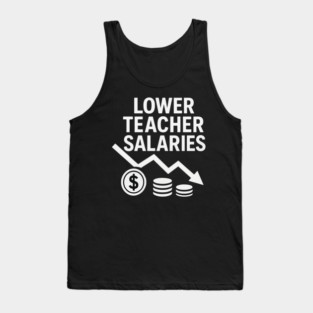 Lower Teacher Salaries Funny Teacher Pay Chart Sarcastic Education Tank Top