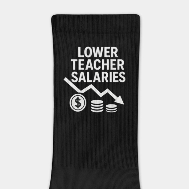 Lower Teacher Salaries Funny Teacher Pay Chart Sarcastic Education by ArtistTee ⭐⭐⭐⭐⭐