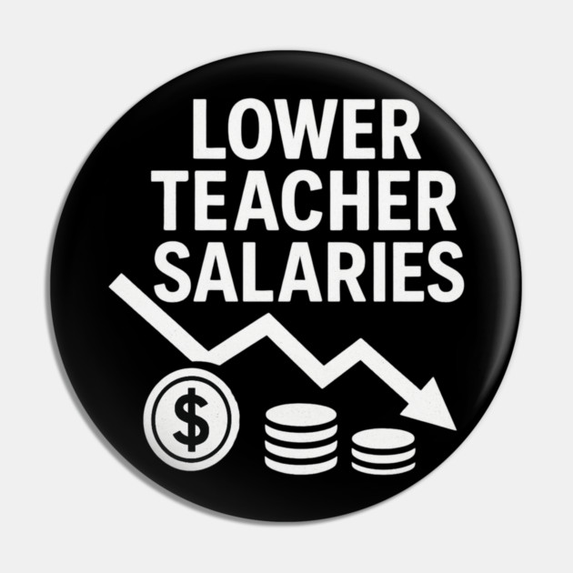 Lower Teacher Salaries Funny Teacher Pay Chart Sarcastic Education Pin by ArtistTee ⭐⭐⭐⭐⭐