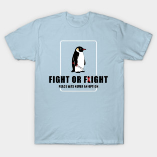Fight or Flight Penguin T-Shirt