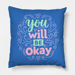 You Will Be Okay Pillow