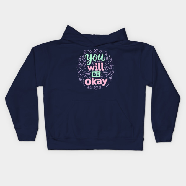 You Will Be Okay Kids Hoodie by enrynz
