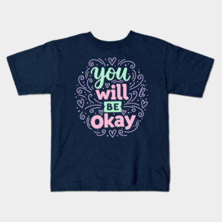 You Will Be Okay Kids T-Shirt