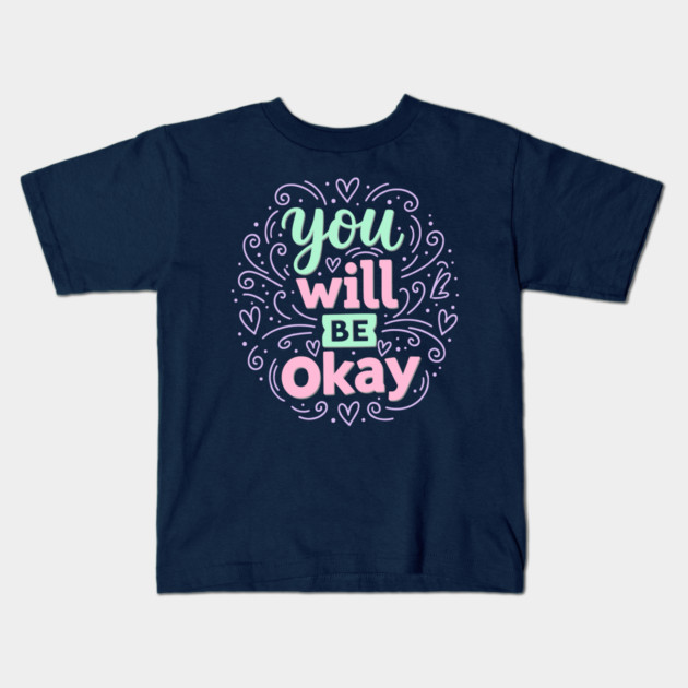 You Will Be Okay Kids T-Shirt by enrynz