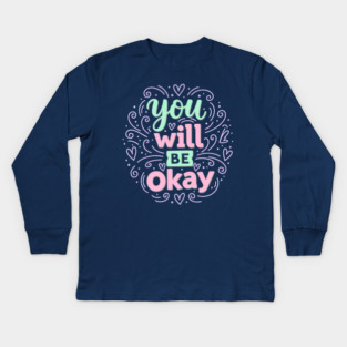 You Will Be Okay Kids Long Sleeve T-Shirt