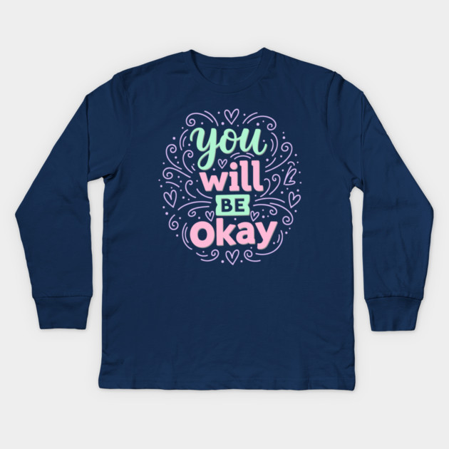 You Will Be Okay Kids Long Sleeve T-Shirt by enrynz